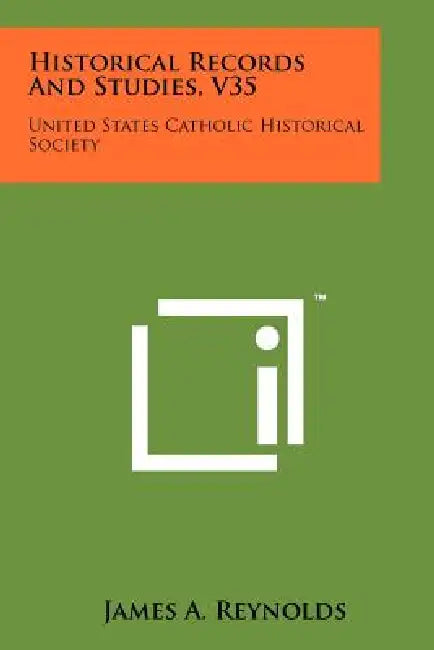 Historical Records and Studies, V35: United States Catholic Historical Society by James a. Reynolds