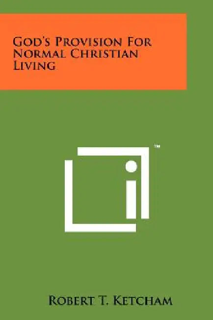 God's Provision for Normal Christian Living by Robert T. Ketcham