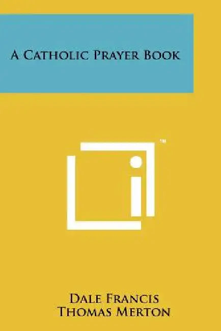 A Catholic Prayer Book by Dale Francis, Thomas Merton