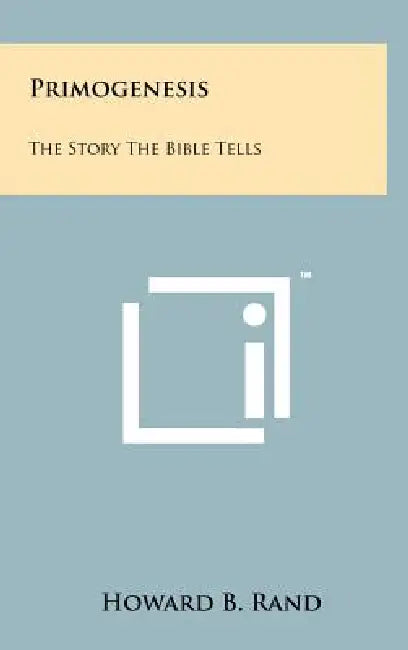 Primogenesis: The Story The Bible Tells by Howard B. Rand