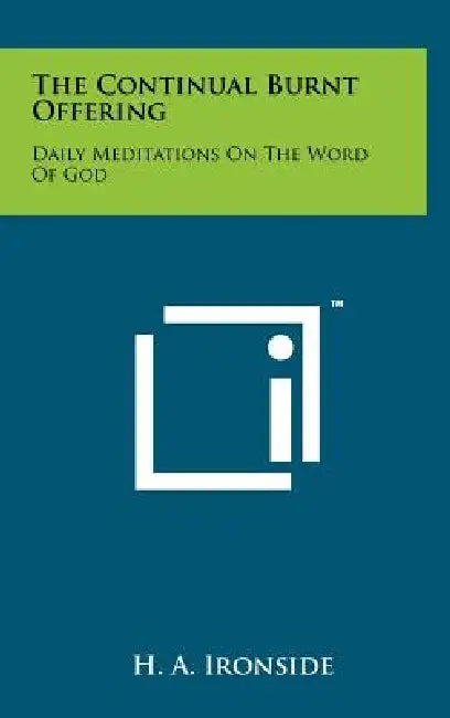 The Continual Burnt Offering: Daily Meditations on the Word of God by H. a. Ironside