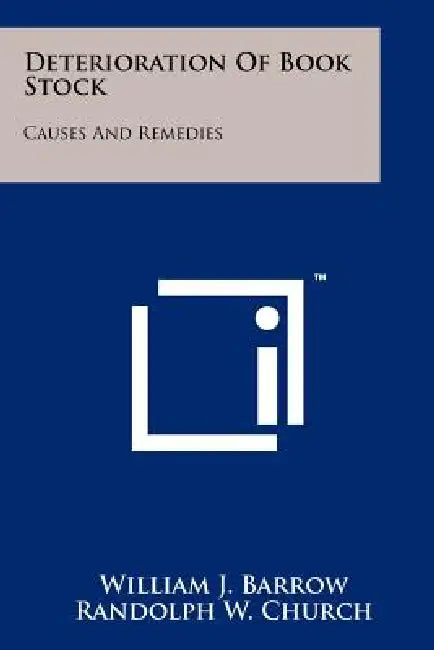 Deterioration of Book Stock: Causes and Remedies by William J. Barrow, Randolph W. Church