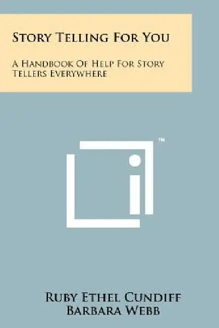 Story Telling For You: A Handbook Of Help For Story Tellers Everywhere by Ruby Ethel Cundiff, Barbara Webb