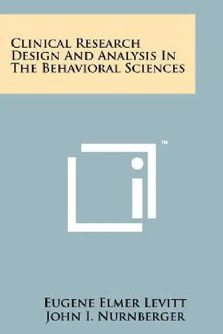 Clinical Research Design and Analysis in the Behavioral Sciences by Eugene Elmer Levitt, John I. Nurnberger