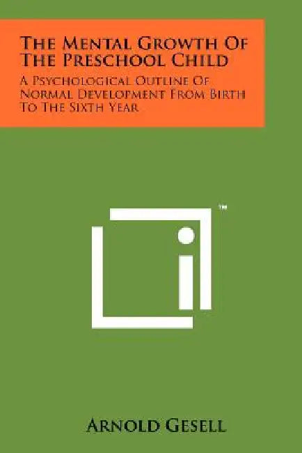 The Mental Growth Of The Preschool Child: A Psychological Outline Of Normal Development From Birth To The Sixth Year by Arnold Gesell