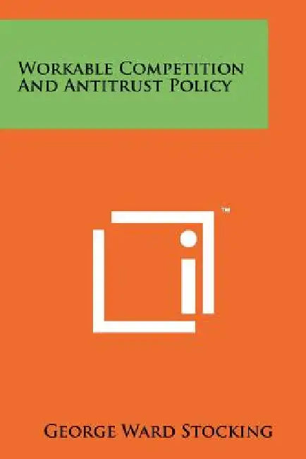 Workable Competition And Antitrust Policy by George Ward Stocking
