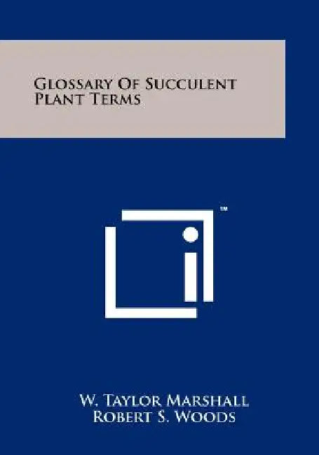 Glossary Of Succulent Plant Terms by W. Taylor Marshall, Robert S. Woods