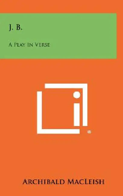 J. B.: A Play In Verse by Archibald MacLeish