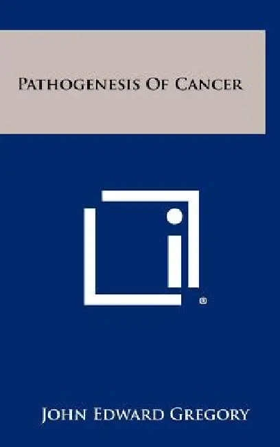 Pathogenesis of Cancer by John Edward Gregory