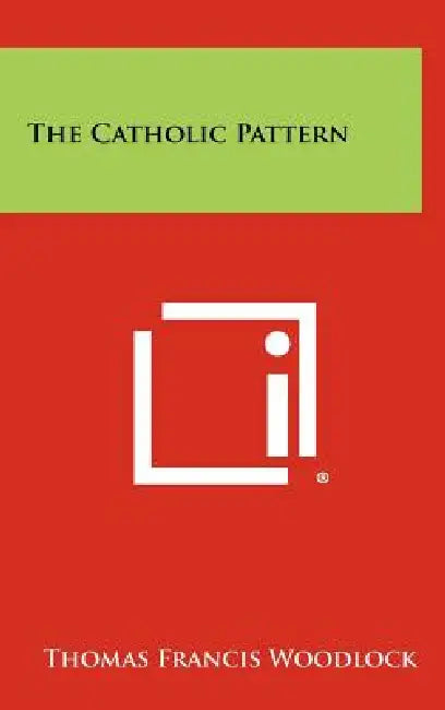 The Catholic Pattern by Thomas Francis Woodlock