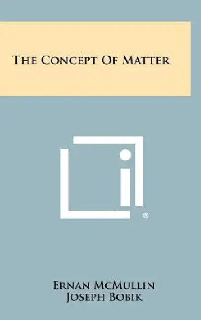 The Concept Of Matter by Ernan McMullin, Joseph Bobik, A. R. Caponigri