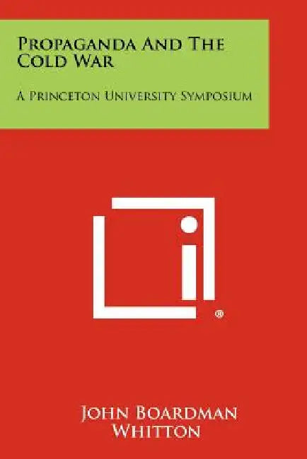 Propaganda And The Cold War: A Princeton University Symposium by John Boardman Whitton