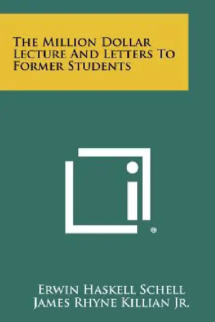 The Million Dollar Lecture And Letters To Former Students by Erwin Haskell Schell, James Rhyne Killian Jr