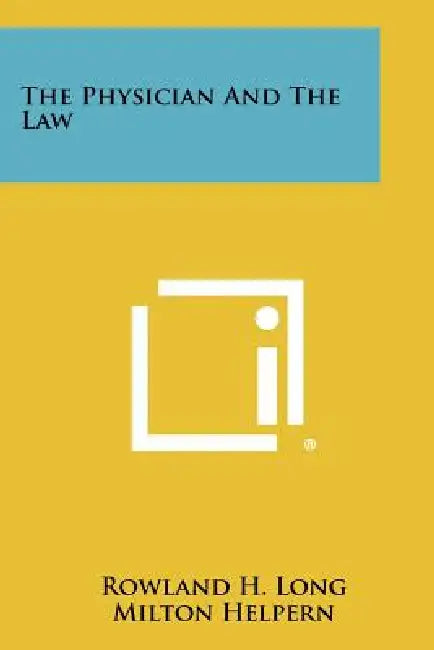 The Physician and the Law by Rowland H. Long, Milton Helpern