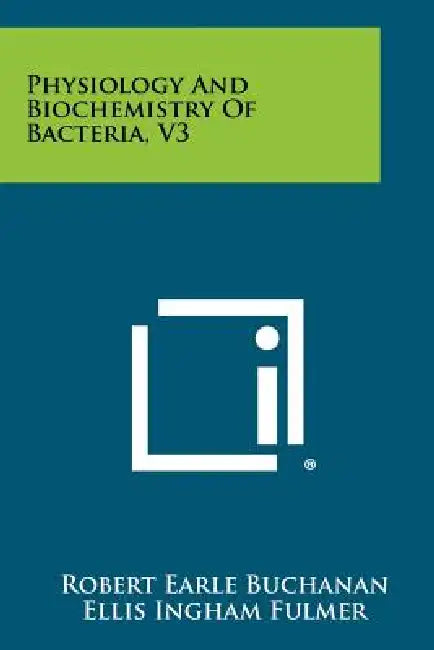 Physiology and Biochemistry of Bacteria, V3 by Robert Earle Buchanan, Ellis Ingham Fulmer