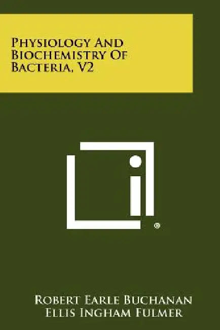 Physiology and Biochemistry of Bacteria, V2 by Robert Earle Buchanan, Ellis Ingham Fulmer