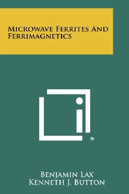 Microwave Ferrites And Ferrimagnetics by Benjamin Lax, Kenneth J. Button