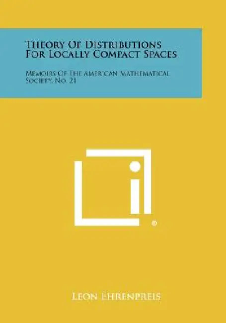 Theory Of Distributions For Locally Compact Spaces: Memoirs Of The American Mathematical Society, No. 21 by Leon Ehrenpreis