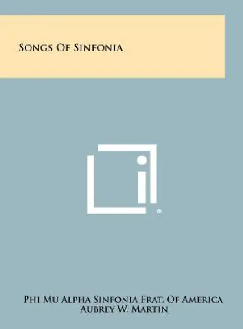 Songs of Sinfonia by Phi Mu Alpha Sinfonia Frat of America