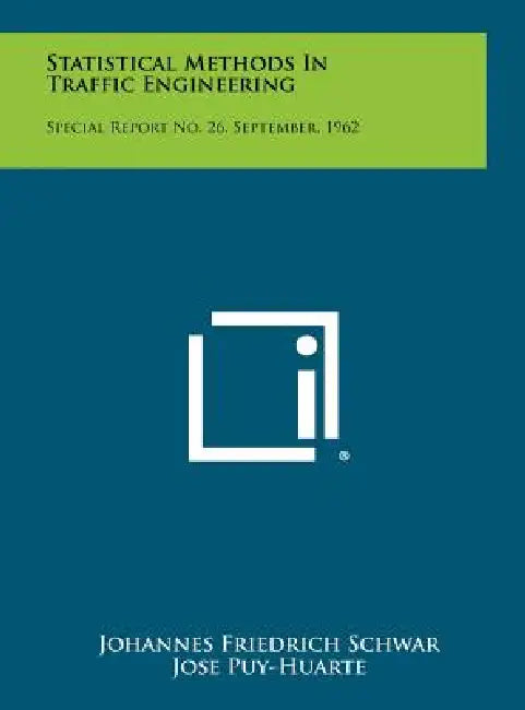 Statistical Methods In Traffic Engineering: Special Report No. 26, September, 1962 by Johannes Friedrich Schwar, Jose Puy-Huarte