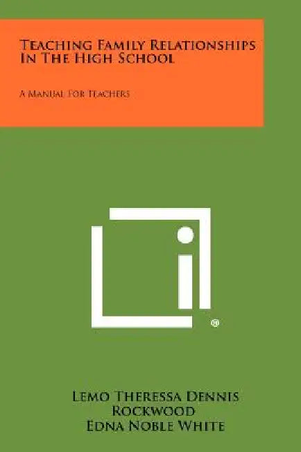 Teaching Family Relationships in the High School: A Manual for Teachers by Lemo Theressa Dennis Rockwood, Edna Noble White