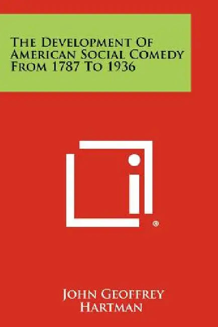 The Development of American Social Comedy from 1787 to 1936 by John Geoffrey Hartman