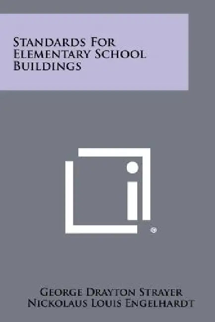Standards for Elementary School Buildings by George Drayton Strayer, Nickolaus Louis Engelhardt