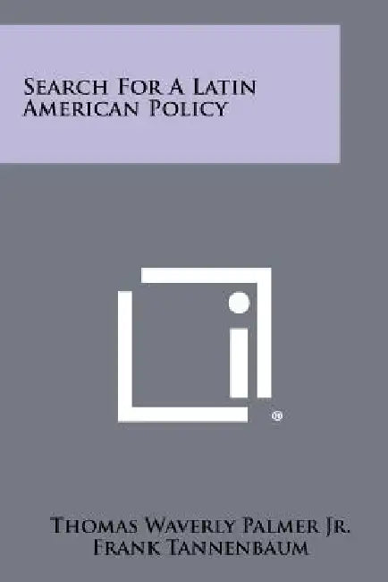 Search for a Latin American Policy by Thomas Waverly Jr. Palmer, Frank Tannenbaum, Dexter Perkins
