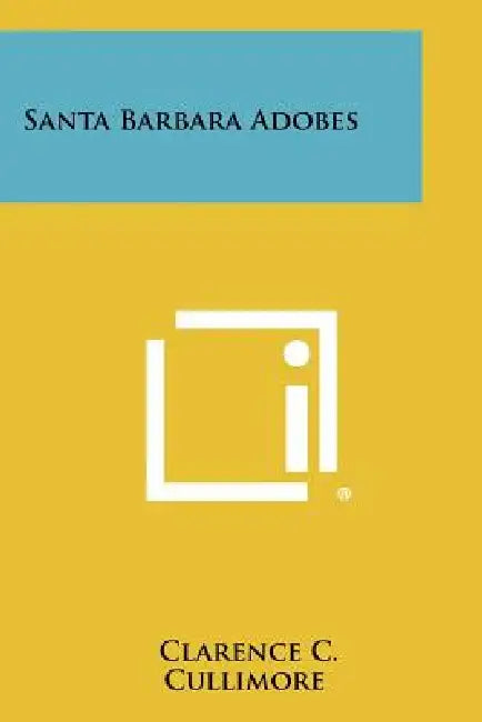 Santa Barbara Adobes by Clarence C. Cullimore