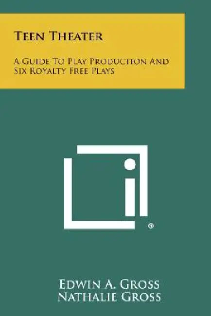 Teen Theater: A Guide to Play Production and Six Royalty Free Plays by Edwin A. Gross, Nathalie Gross, Margaret C. Scoggin
