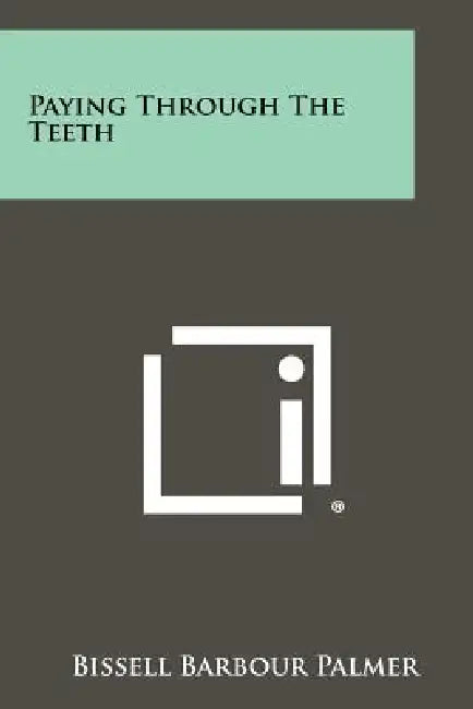 Paying Through the Teeth by Bissell Barbour Palmer