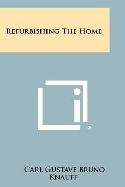 Refurbishing the Home by Carl Gustave Bruno Knauff