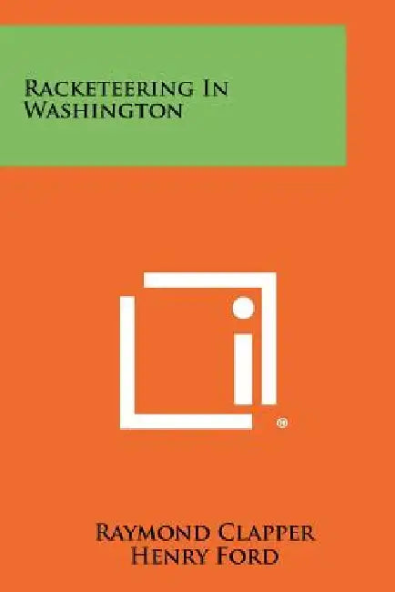 Racketeering in Washington by Raymond Clapper, Henry Jr. Ford