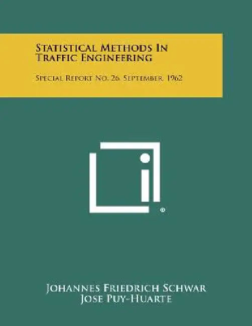Statistical Methods In Traffic Engineering: Special Report No. 26, September, 1962 by Johannes Friedrich Schwar, Jose Puy-Huarte