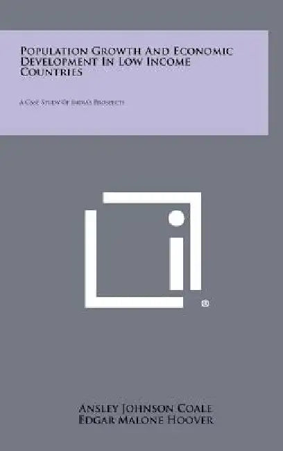 Population Growth And Economic Development In Low Income Countries: A Case Study Of India's Prospects by Ansley Johnson Coale, Edgar Malone Hoover, Frank W. Notestein