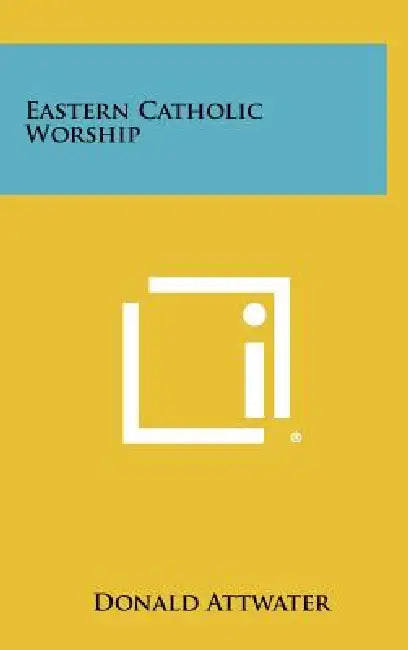 Eastern Catholic Worship by Donald Attwater