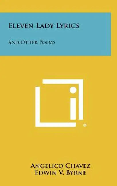 Eleven Lady Lyrics: And Other Poems by Angelico Chavez, Edwin V. Byrne