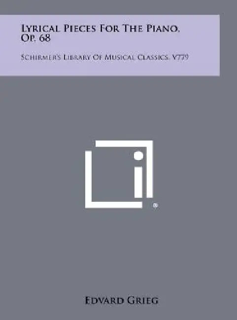 Lyrical Pieces for the Piano, Op. 68: Schirmer's Library of Musical Classics, V779 by Edvard Grieg
