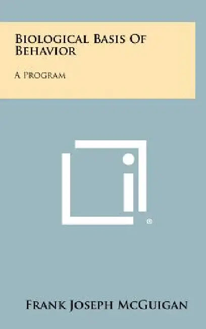 Biological Basis of Behavior: A Program by Frank Joseph McGuigan