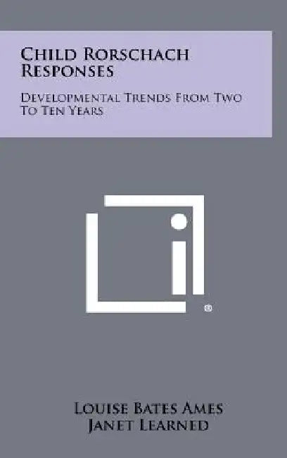 Child Rorschach Responses: Developmental Trends From Two To Ten Years by Louise Bates Ames, Janet Learned, Ruth W. Metraux