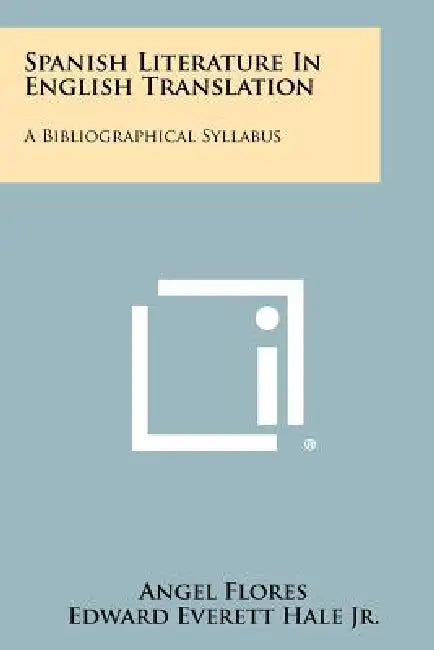 Spanish Literature In English Translation: A Bibliographical Syllabus by Angel Flores, Edward Everett Hale Jr, Raymond Turner