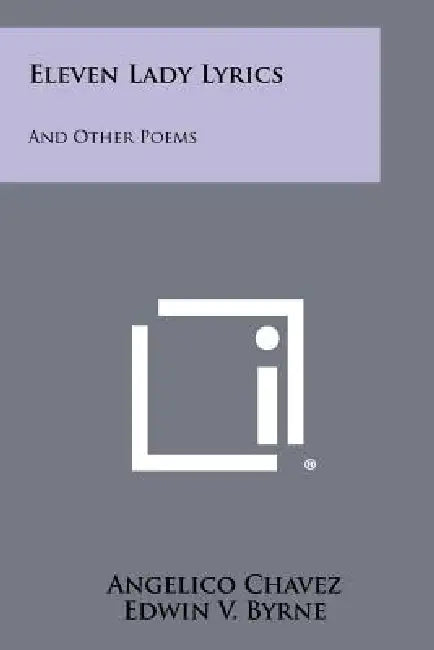 Eleven Lady Lyrics: And Other Poems by Angelico Chavez, Edwin V. Byrne