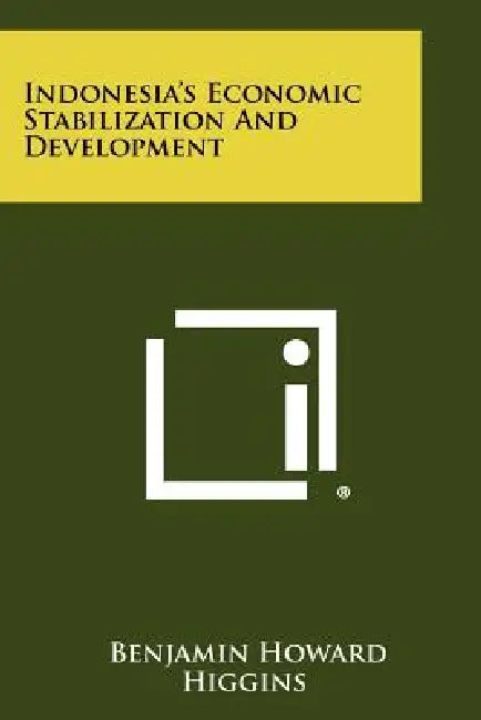 Indonesia's Economic Stabilization and Development by Benjamin Howard Higgins