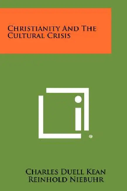 Christianity and the Cultural Crisis by Charles Duell Kean, Reinhold Niebuhr