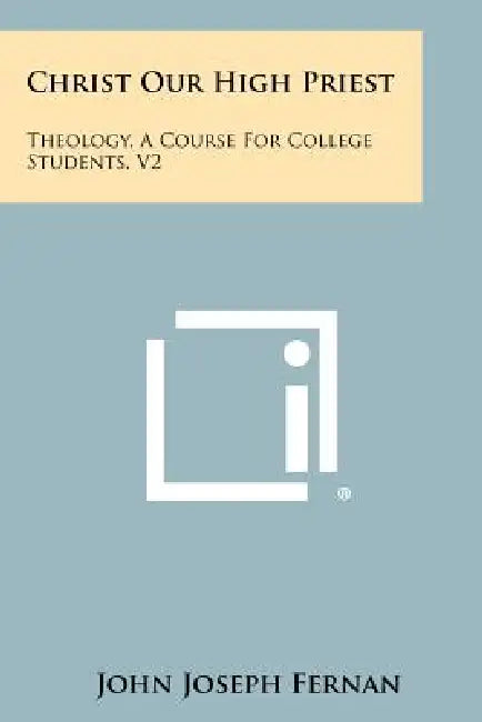 Christ Our High Priest: Theology, a Course for College Students, V2 by John Joseph Fernan