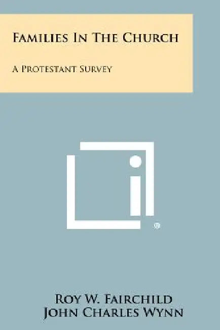 Families in the Church: A Protestant Survey by Roy W. Fairchild, John Charles Wynn