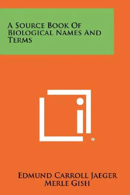 A Source Book Of Biological Names And Terms by Edmund Carroll Jaeger, Merle Gish