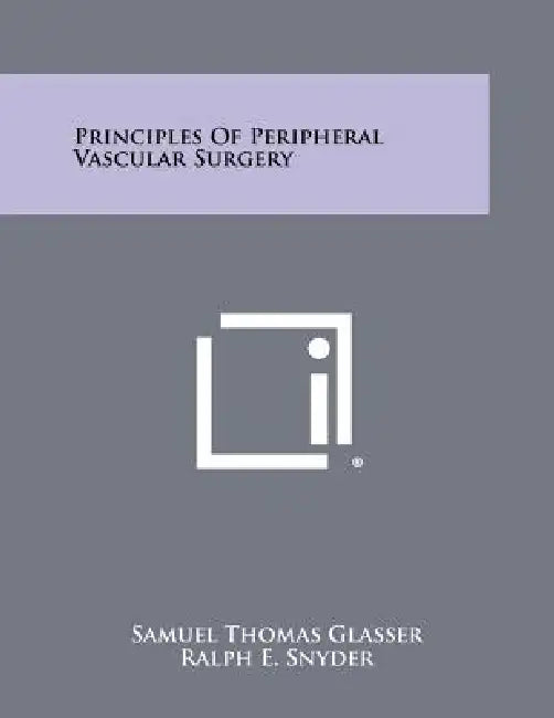 Principles of Peripheral Vascular Surgery by Samuel Thomas Glasser, Ralph E. Snyder