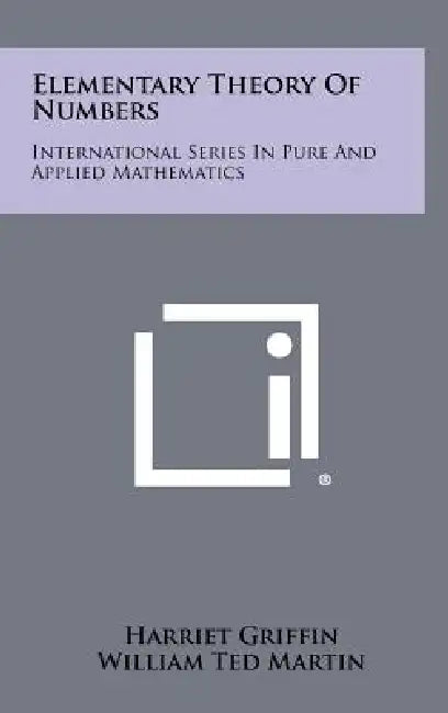 Elementary Theory of Numbers: International Series in Pure and Applied Mathematics by Harriet Griffin, William Ted Martin