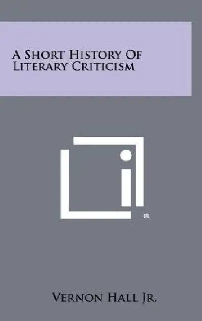 A Short History Of Literary Criticism by Jr. Hall Vernon
